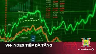 Chứng khoán hôm nay, VN-INDEX tiếp đà tăng | Tin tức mới nhất hôm nay