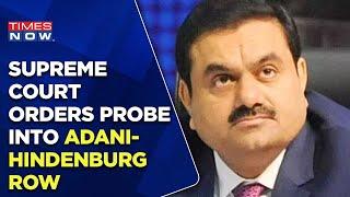 Supreme Court Orders Probe Into Adani-Hindenburg Row, Seeks SEBI's Status Report | Times Now