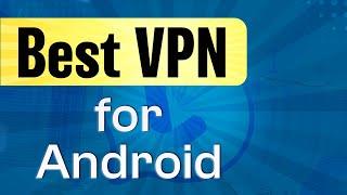 The Best VPN for Android in 2024