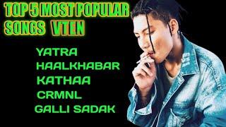 Top 5 Most popular Songs Samir ghising (AKA Vten) music collection#Vten