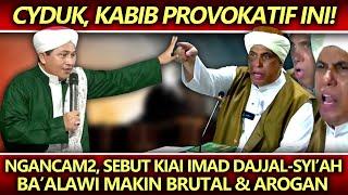 Cyduk, Kabib Provokatif Ini️Ngancam2, Sebut Kiai Imad D4jjal-Syi'ah, Ba'alawi Makin Brutal & Arogan
