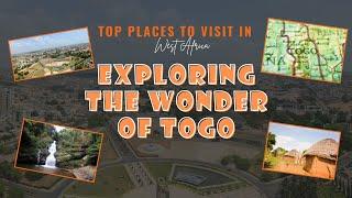 Exploring the Wonders of Togo - Top Places to Visit in West Africa 2023 | African Vibes