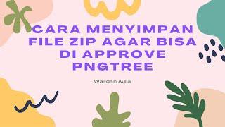 CARA MENYIMPAN FILE ZIP AGAR BISA DI APPROVE PNGTREE