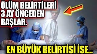 Ölüm Belirtileri 3 Ay Önceden Başlar. En Büyük Belirtisi İse...