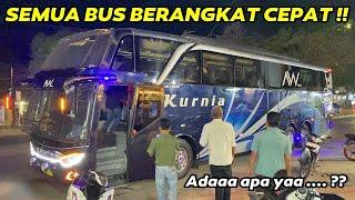 SEMUA BUS BERANGKAT CEPAT MALAM INI ADA APA ?