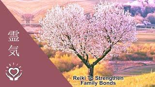 Reiki To Strengthen Family Bonds | Energy Healing for Family Relationships Unity & Bond