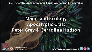 CRASSH | Magic and Ecology, Apocalyptic Craft Q&A  I  Peter Grey and Geraldine Hudson