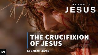 The Crucifixion of Jesus | The Life of Jesus | #44