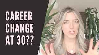 How to Change Careers at 30 - Where Do You Start?!