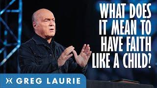 Childlike Faith (With Greg Laurie)