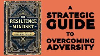 The Resilience Mindset: A Strategic Guide To Overcoming Adversity (Audiobook)