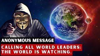 Anonymous - Message to World Leaders: The World is Watching