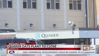 Quaker Oats Factory set to close in Danville, more than 500 laid off