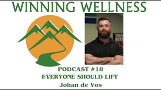 EVERYONE SHOULD LIFT: Johan de Vos-WINNING WELLNESS PODCAST #18