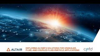 Exploring Altair and CPFD’s Solutions for Granular, Fluid, and Coupled Fluid Particle Applications