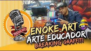 ENOK_ART ARTE EDUCADOR  BREAKING GRAFFITI #059 #podcast #graffiti #breaking