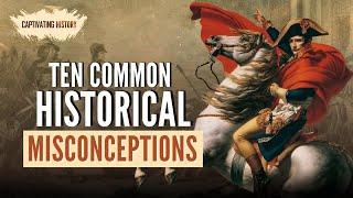 Ten Common Historical Misconceptions