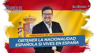 Obtener la nacionalidad española si vives en España - En Vivo 13/10/2024