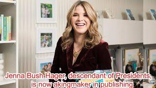 Jenna Bush Hager, descendant of Presidents, is now a kingmaker in publishing