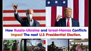 How Russia Ukraine and Israel Hamas Conflicts Impact The next U.S presidential election