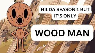 Hilda Season 1 but it's ONLY WOOD MAN (Part 1)