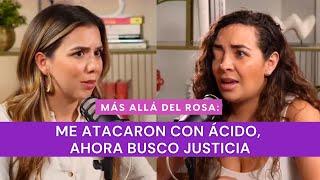 Más allá del rosa- Me atacaron con ácido, ahora busco justicia con Ana Helena Saldaña