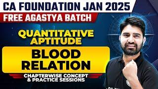 Quantitative Aptitude: Blood Relation | CA Foundation Jan 2025 Free Agastya Batch