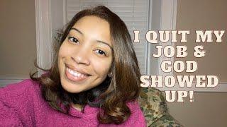 I QUIT MY JOB: HOW GOD PROVIDED!