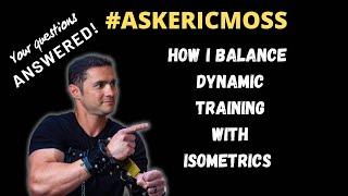 How I balance dynamic training with isometrics: Ask Eric Moss