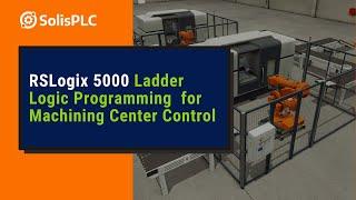 Allen Bradley PLC Programming - Implementing Ladder Logic for Machining Center Control [Part 9]