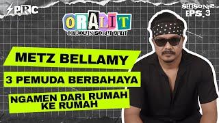 METZ 3 PEMUDA BERBAHAYA TERNYATA ⁉️ PERNAH NGAMEN DARI RUMAH KE RUMAH | ORALIT SEASON 2 EPISODE 3