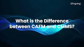 What is the Difference between CAFM and CMMS?