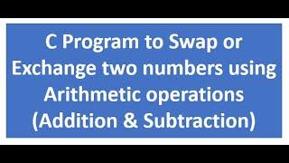 C program to Swap or Exchange two numbers using addition and subtraction