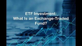 ETF Investment: What Is an Exchange-Traded Fund?