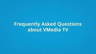 VMedia TV  Explained – VMedia Frequently Asked General Questions