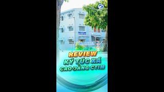 REVIEW TẤT TẦN TẬT VỀ KÝ TÚC XÁ CAO ĐẲNG CTIM