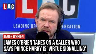 James O'Brien takes on a caller who says Prince Harry is 'virtue signalling' | LBC