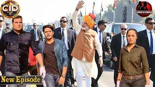 PM Modi की सुरक्षा करने आई CID TEAM - Acp Pradyuman - Daya - Abhijeet | CID Best Episode