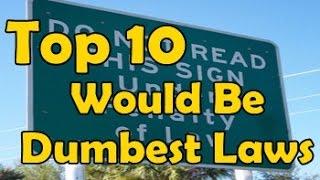 Top 10 would be Dumbest laws