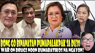 BONG GO BINANATAN MGA  PUMAPALAKPAK SA WAR ON DRUGS NOON BUMABATIKOS NA NGAYON! PINAS NO TO ICC!