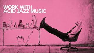 Let's Work with Acid Jazz Music |The Best Jazz Funk Music [Nu Jazz, Soul, Acid Jazz Mix]