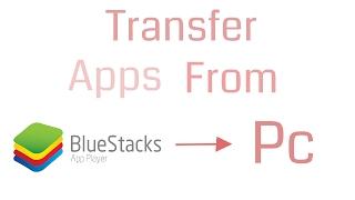 How to Transfer Apps from Bluestacks to Pc using #Myappsharer