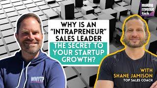 The Truth About Sales Leaders - Why Intrapreneurs Are Built for Startups w/ Shane Jamison