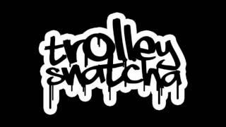 Trolley Snatcha - Slow Down