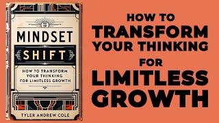 Mindset Shift: How To Transform Your Thinking For Limitless Growth (Audiobook)