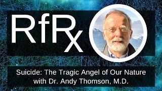 RfRx - Suicide: The Tragic Angel of Our Nature with Dr. Andy Thomson, M.D.