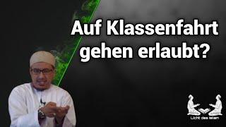 Auf Klassenfahrt gehen erlaubt? abu Rumaisa Licht des islam