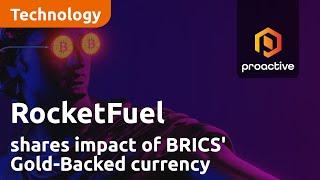 RocketFuel shares impact of BRICS' Gold-Backed currency on crypto, blockchain tech & U.S. Dollar