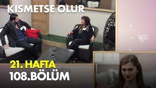 Kısmetse Olur 21. Hafta 108. Bölüm Full Bölüm