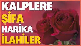 KALPLERE ŞİFA HARİKA İLAHİLER | HAYIRLI HAFTALAR